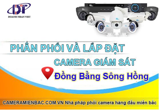 Lắp đặt phân phối camera giám sát tại Đồng bằng sông Hồng rẻ nhất thị trường