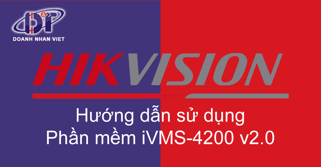 Hướng dẫn sử dụng phần mềm iVMS-4200 v2.0